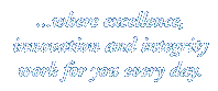 …where excellence, innovation and integrity work for you every day.