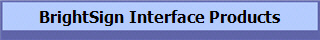 BrightSign Interface Products